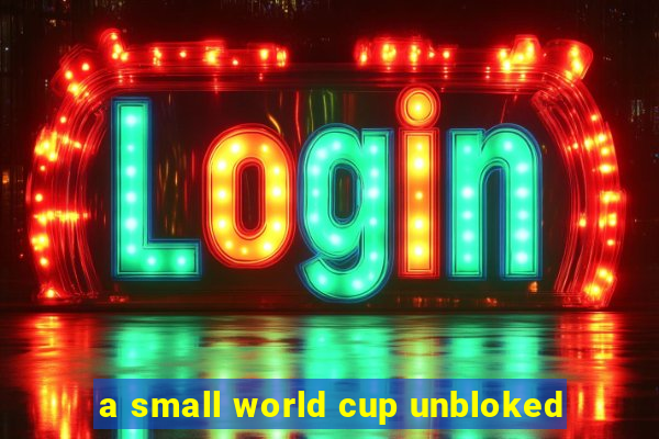 a small world cup unbloked